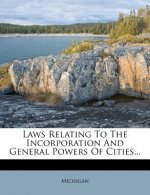 Laws Relating to the Incorporation and General Powers of Cities...