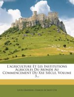 L'Agriculture Et Les Institutions Agricoles Du Monde Au Commencement Du Xxe Siecle, Volume 3...