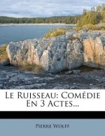 Le Ruisseau: Comédie En 3 Actes...