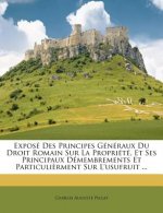 Exposé Des Principes Généraux Du Droit Romain Sur La Propriété, Et Ses Principaux Démembrements Et Particuli?rment Sur l'Usufruit ...