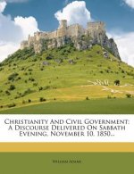 Christianity and Civil Government: A Discourse Delivered on Sabbath Evening, November 10, 1850...