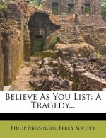 Believe as You List: A Tragedy...