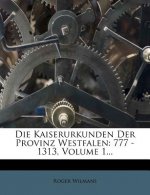 Die Kaiserurkunden Der Provinz Westfalen: 777 - 1313, Volume 1...
