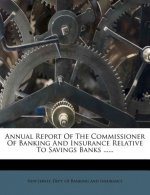 Annual Report of the Commissioner of Banking and Insurance Relative to Savings Banks ......