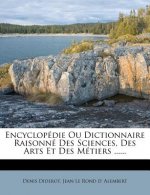 Encyclopedie Ou Dictionnaire Raisonne Des Sciences, Des Arts Et Des Metiers ......