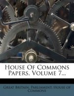 House of Commons Papers, Volume 7...