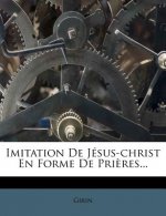 Imitation De Jésus-christ En Forme De Pri?res...