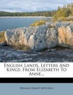 English Lands, Letters and Kings: From Elizabeth to Anne...