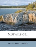 Mutwillige...