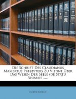 Die Schrift Des Claudianus Mamertus Presbyters Zu Vienne Ueber Das Wesen Der Seele.