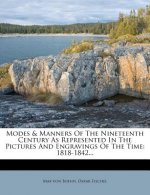 Modes & Manners of the Nineteenth Century as Represented in the Pictures and Engravings of the Time: 1818-1842...