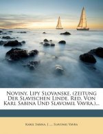 Noviny. Lipy Slovanske. (Zeitung Der Slavischen Linde. Red. Von Karl Sabina Und Slavomil Vavra.)...