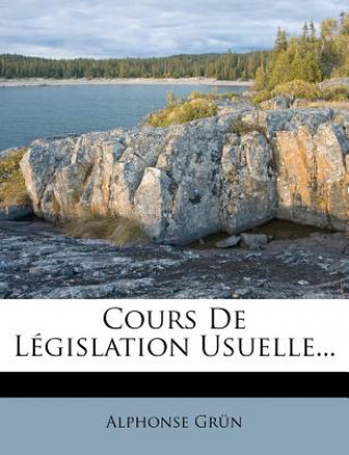 Cours De Législation Usuelle...