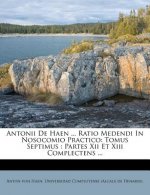 Antonii de Haen ... Ratio Medendi in Nosocomio Practico: Tomus Septimus: Partes XII Et XIII Complectens ...