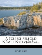 A Szepesi Felfold Nemet Nyelvjarasa...