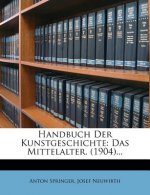 Handbuch Der Kunstgeschichte: Das Mittelalter. (1904)...