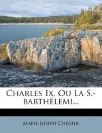 Charles Ix, Ou La S.-barthélemi...