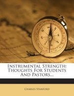 Instrumental Strength: Thoughts for Students and Pastors...