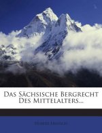 Das Sachsische Bergrecht Des Mittelalters...