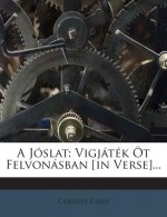A Joslat: Vigjatek OT Felvonasban [In Verse]...