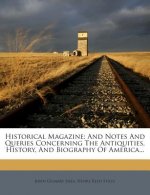Historical Magazine: And Notes and Queries Concerning the Antiquities, History, and Biography of America...