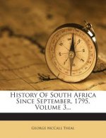 History of South Africa Since September, 1795, Volume 3...