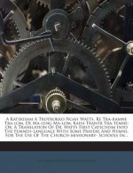 A Katekisam a Trotrokko Ngah Watts, Re Tra-Ramne Tra-Lom, de Ma-Leng Ma-Lom, Kaha Trantr Tra-Temne: Or. a Translation of Dr. Watts First Catechism Int