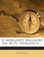 Il Morgante Maggiore [Ed. by P.I. Pedagucci]....