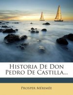 Historia De Don Pedro De Castilla...