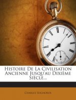 Histoire de La Civilisation Ancienne Jusqu'au Dixieme Siecle...