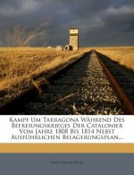 Kampf Um Tarragona Wahrend Des Befreiungskrieges Der Catalonier Vom Jahre 1808 Bis 1814 Nebst Ausfuhrlichen Belagerungsplan...