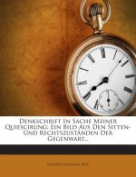 Denkschrift in Sache Meiner Quiescirung: Ein Bild Aus Den Sitten- Und Rechtszustanden Der Gegenwart...
