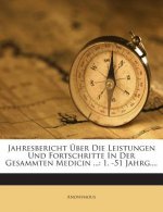 Jahresbericht Über Die Leistungen Und Fortschritte in Der Gesammten Medicin ...: 1. -51 Jahrg....