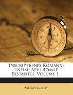 Inscriptiones Romanae Infimi Aevi Romae Exstantes, Volume 1...