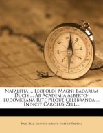 Natalitia ... Leopoldi Magni Badarum Ducis ... AB Academia Alberto-Ludoviciana Rite Pieque Celebranda ... Indicit Carolus Zell...