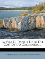 La Vita Di Dante: Testo del Cosi Detto Compendio...