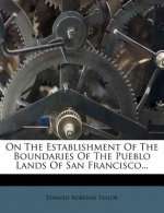 On the Establishment of the Boundaries of the Pueblo Lands of San Francisco...