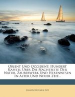 Orient Und Occident: Hundert Kapitel Uber Die Nachtseite Der Natur, Zauberwerk Und Hexenwesen in Alter Und Neuer Zeit...