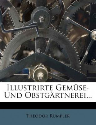 Illustrirte Gemuse- Und Obstgartnerei...