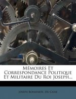 Mémoires Et Correspondance Politique Et Militaire Du Roi Joseph...