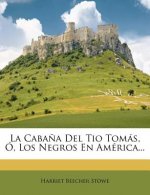 La Cabana del Tio Tomas, O, Los Negros En America...