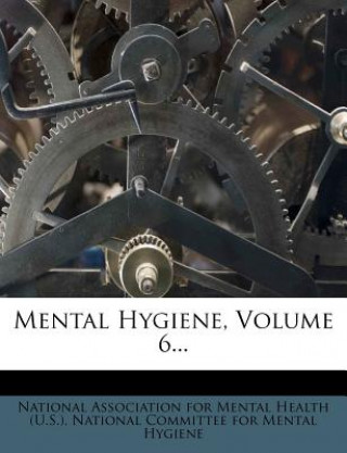 Mental Hygiene, Volume 6...