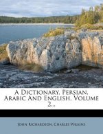 A Dictionary, Persian, Arabic and English, Volume 2...