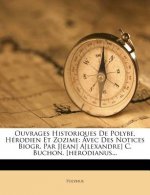 Ouvrages Historiques de Polybe, Herodien Et Zozime: Avec Des Notices Biogr. Par J[ean] A[lexandre] C. Buchon. [Herodianus...