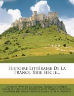 Histoire Litteraire de La France: Xiiie Siecle...