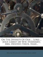 On the Divinity of Our ... Lord ... Jesus Christ [By W.W. Stoddart]. Mrs. Denyer's Theol. Essay...