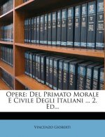 Opere: del Primato Morale E Civile Degli Italiani ... 2. Ed...