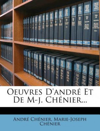 Oeuvres D'Andre Et de M-J. Chenier...