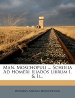 Man. Moschopuli ... Scholia Ad Homeri Iliados Librum I. & II...