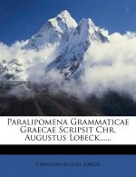 Paralipomena Grammaticae Graecae Scripsit Chr. Augustus Lobeck......
